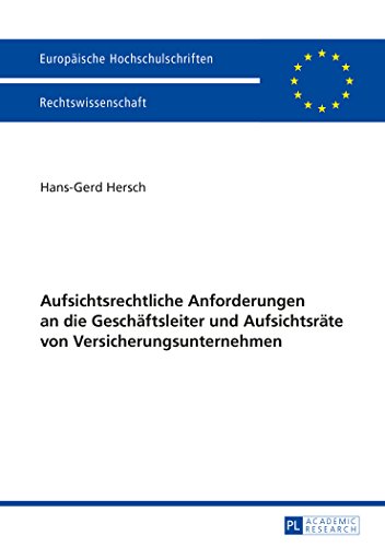 Aufsichtsrechtliche Anforderungen an die Geschäftsleiter und Aufsichtsräte von Versicherungsunternehmen (Europäische Hochschulschriften / European ... / Publications Universitaires Européennes)