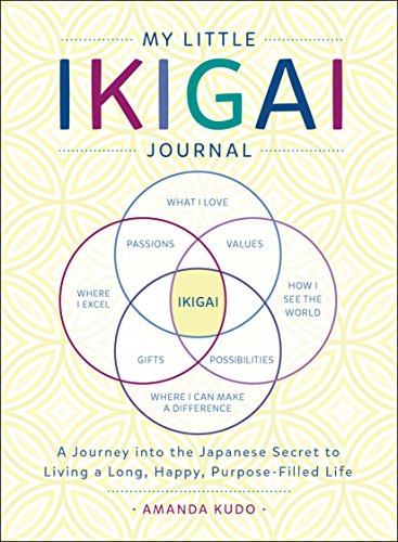 Kudo, A: My Little Ikigai Journal: A Journey Into the Japanese Secret to Living a Long, Happy, Purpose-Filled Life (International Edition)
