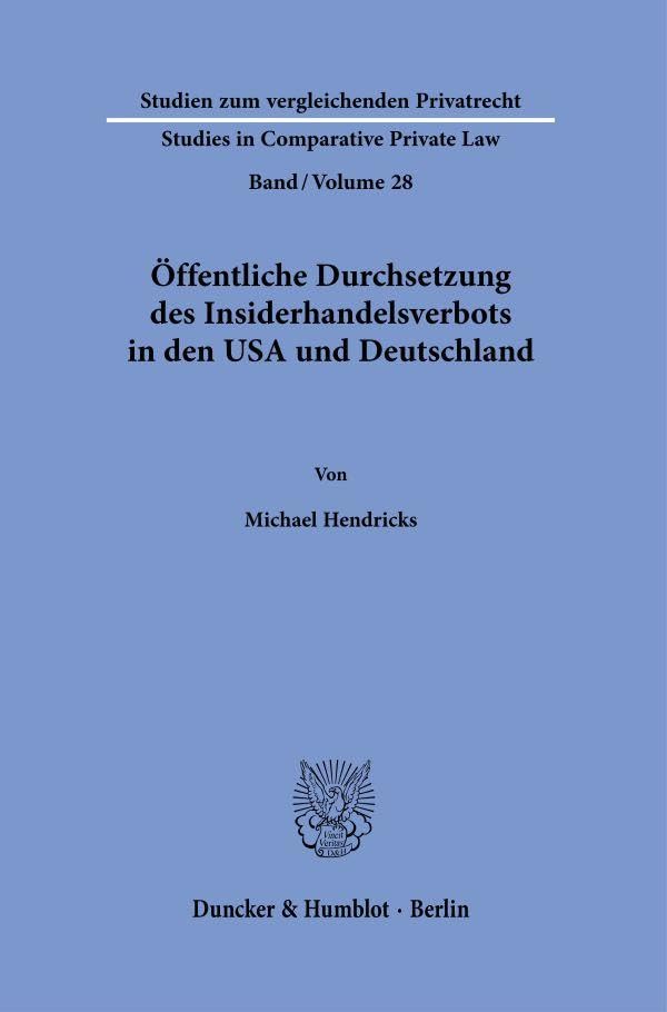 Öffentliche Durchsetzung des Insiderhandelsverbots in den USA und Deutschland (Studien zum vergleichenden Privatrecht - Studies in Comparative Private Law)