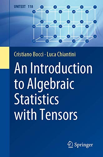 An Introduction to Algebraic Statistics with Tensors (UNITEXT, 118, Band 118)