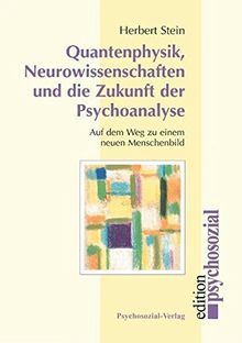 Quantenphysik, Neurowissenschaften und die Zukunft der Psychoanalyse: Auf dem Weg zu einem neuen Menschenbild (psychosozial)