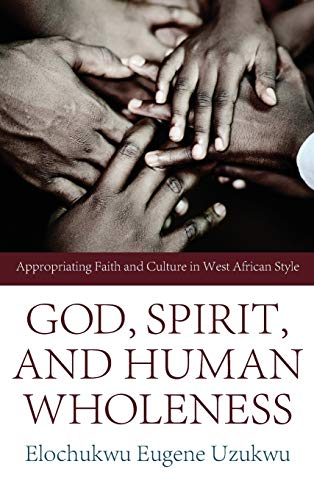 God, Spirit, and Human Wholeness: Appropriating Faith and Culture in West African Style
