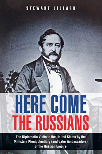 Here Come the Russians: The Diplomatic Visits to the United States by the Ministers Plenipotentiary (and Later Ambassadors) of the Russian Empire