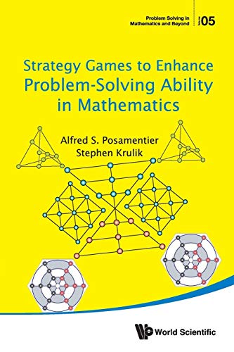 Strategy Games To Enhance Problem-Solving Ability In Mathematics (Problem Solving in Mathematics and Beyond, Band 5)