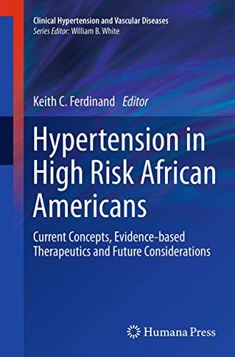 Hypertension in High Risk African Americans: Current Concepts, Evidence-based Therapeutics and Future Considerations (Clinical Hypertension and Vascular Diseases)