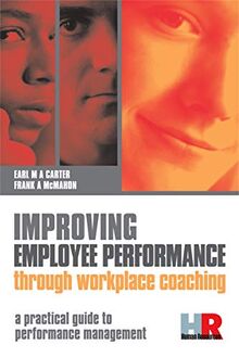 Improving Employee Performance Through Workplace Coaching: A Practical Guide to Performance Management