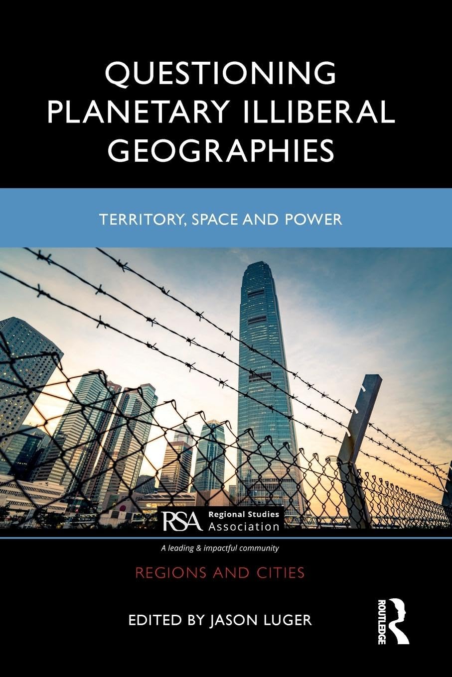 Questioning Planetary Illiberal Geographies: Territory, Space and Power (Regions and Cities)