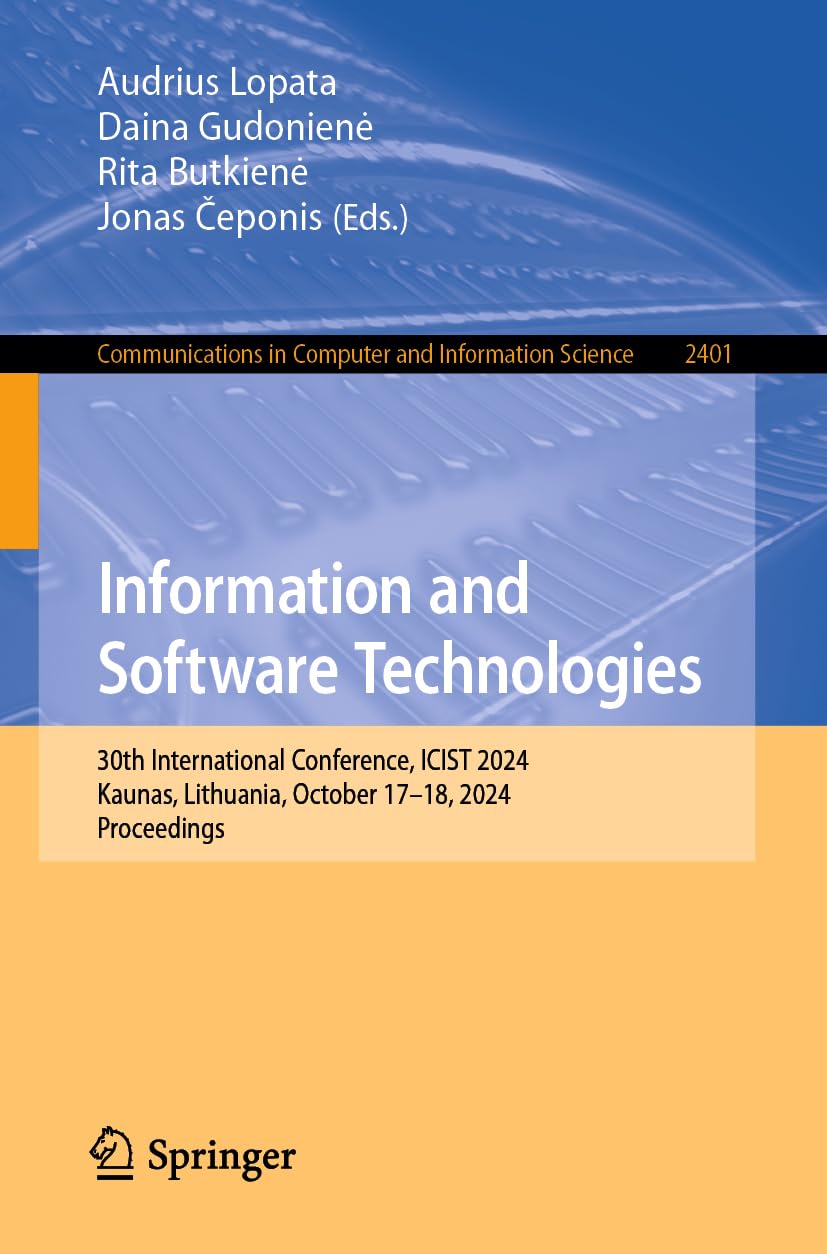 Information and Software Technologies: 30th International Conference, ICIST 2024, Kaunas, Lithuania, October 17–18, 2024, Proceedings (Communications ... and Information Science, 2401, Band 2401)
