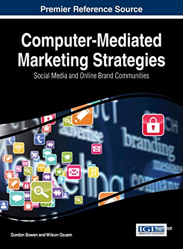Computer-Mediated Marketing Strategies: Social Media and Online Brand Communities (Advances in Marketing, Customer Relationship Management, and E-Services)