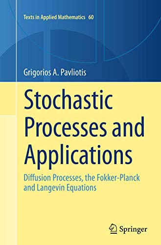 Stochastic Processes and Applications: Diffusion Processes, the Fokker-Planck and Langevin Equations (Texts in Applied Mathematics, Band 60)