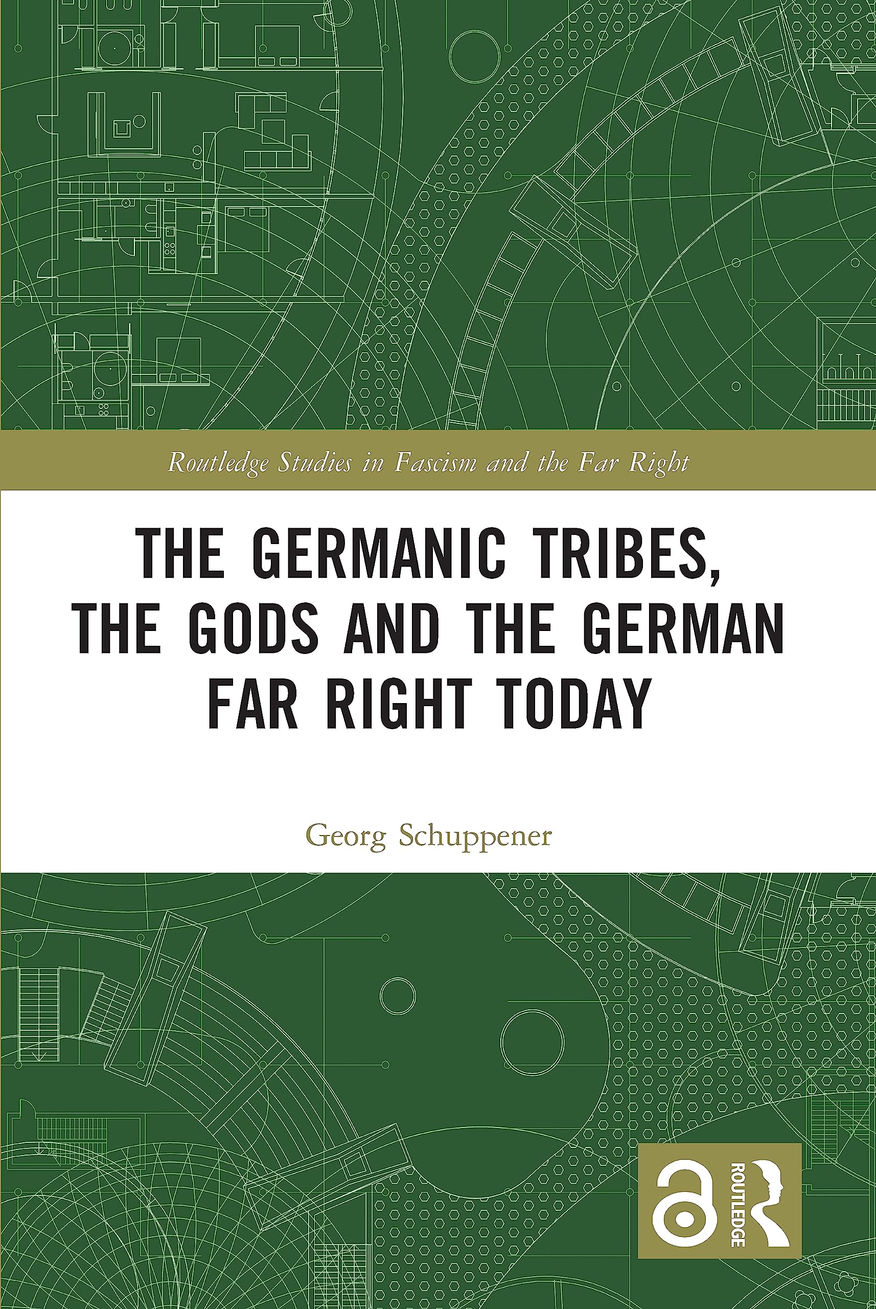 The Germanic Tribes, the Gods and the German Far Right Today (Routledge Studies in Fascism and the Far Right)