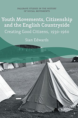 Youth Movements, Citizenship and the English Countryside: Creating Good Citizens, 1930-1960 (Palgrave Studies in the History of Social Movements)