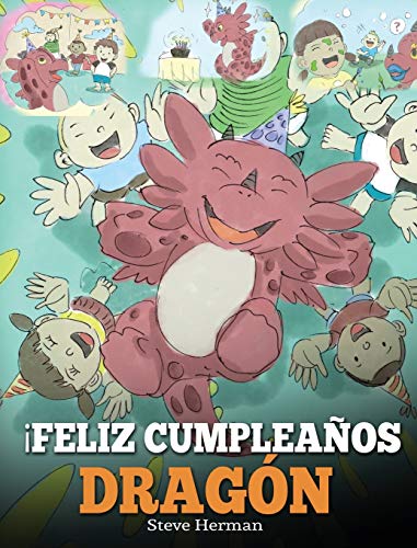 ¡Feliz Cumpleaños, Dragón!: (Happy Birthday, Dragon!) Un adorable y divertido cuento infantil para enseñar a los niños a celebrar los cumpleaños. (My Dragon Books Español, Band 6)