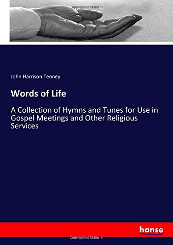 Words of Life: A Collection of Hymns and Tunes for Use in Gospel Meetings and Other Religious Services