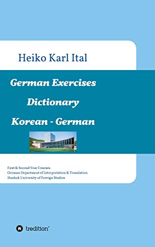 German Exercises Dictionary: First & Second Year Courses. German Department of Interpretation & Translation. Hankuk University of Foreign Studies