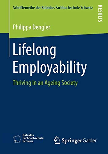 Lifelong Employability: Thriving in an Ageing Society (Schriftenreihe der Kalaidos Fachhochschule Schweiz)
