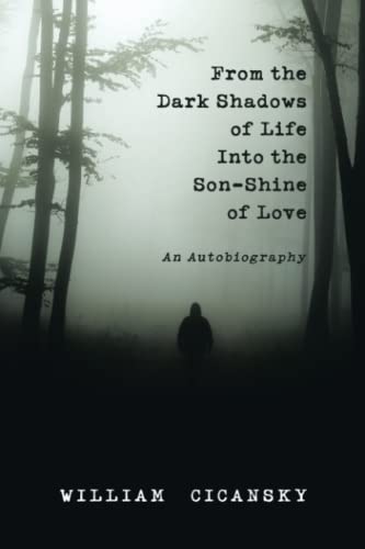 From the Dark Shadows of Life Into the Son-Shine of Love: An Autobiography