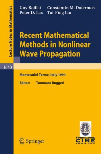 Recent Mathematical Methods in Nonlinear Wave Propagation: Lectures given at the 1st Session of the Centro Internazionale Matematico Estivo ... 23-31, 1994 (Lecture Notes in Mathematics)
