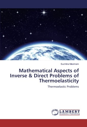 Mathematical Aspects of Inverse & Direct Problems of Thermoelasticity: Thermoelastic Problems