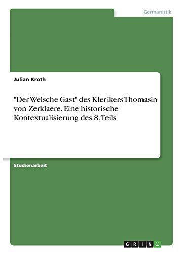 Der Welsche Gast des Klerikers Thomasin von Zerklaere. Eine historische Kontextualisierung des 8. Teils