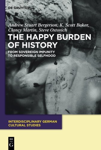 The Happy Burden of History (Interdisciplinary German Cultural Studies, Band 9)
