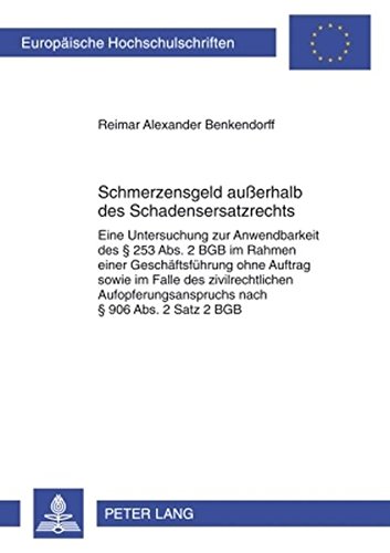 Schmerzensgeld außerhalb des Schadensersatzrechts: Eine Untersuchung zur Anwendbarkeit des § 253 Abs. 2 BGB im Rahmen einer Geschäftsführung ohne ... (Europäische Hochschulschriften - Reihe II)