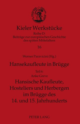 Hansekaufleute in Brügge: Teil 6: Hansische Kaufleute, Hosteliers und Herbergen im Brügge des 14. und 15. Jahrhunderts (Kieler Werkstücke)