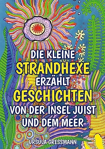 Die kleine Strandhexe erzählt Geschichten von der Insel Juist und dem Meer: Die kleine Strandhexe Talke erlebt mit ihrem Kater auf der Nordseeinsel ... mit Wiedererkennungswert für die Kinder.