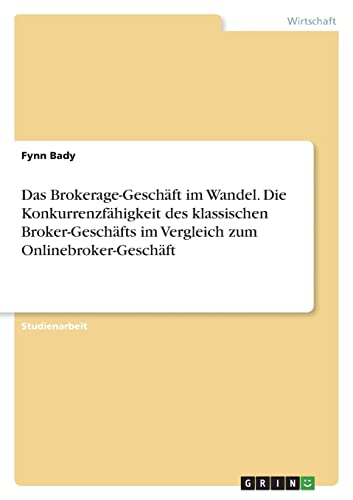 Das Brokerage-Geschäft im Wandel. Die Konkurrenzfähigkeit des klassischen Broker-Geschäfts im Vergleich zum Onlinebroker-Geschäft