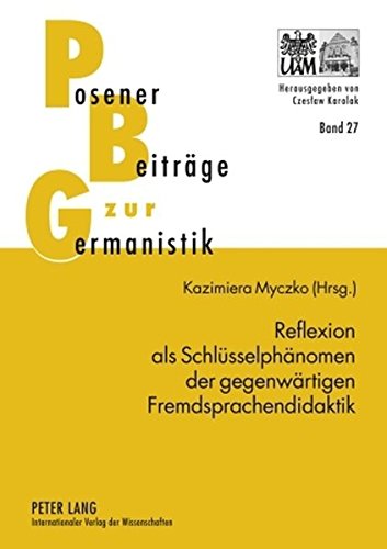 Reflexion als Schlüsselphänomen der gegenwärtigen Fremdsprachendidaktik (Posener Beiträge zur Germanistik)