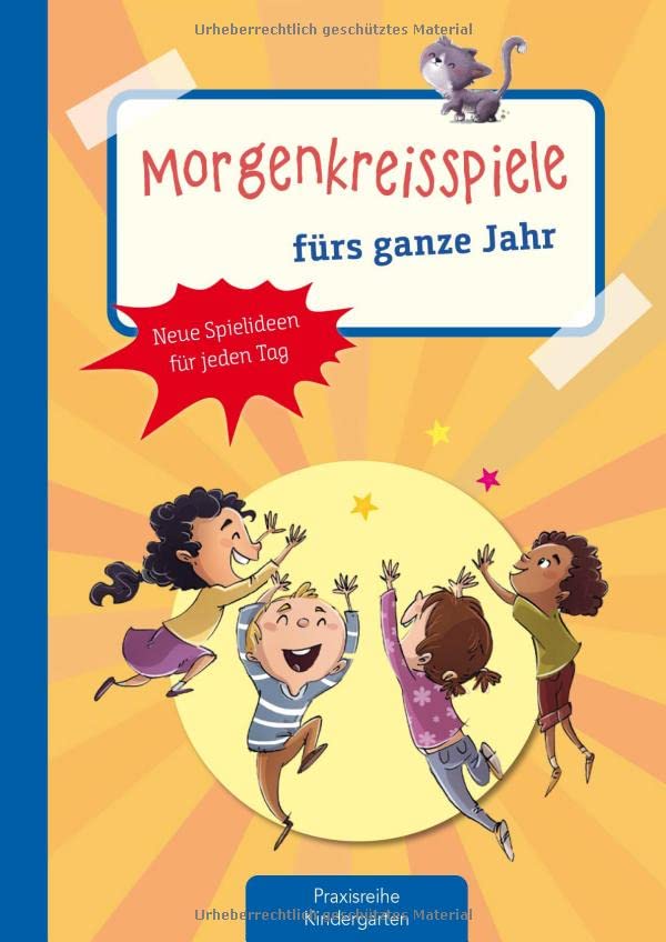 Morgenkreisspiele fürs ganze Jahr: Neue Spielideen für jeden Tag (Die Praxisreihe für Kindergarten und Kita)