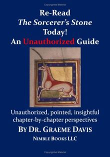 Re-Read HARRY POTTER AND THE SORCERER'S STONE Today! An Unauthorized Guide