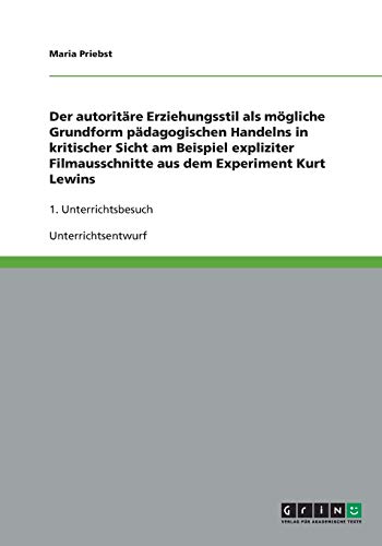 Der autoritäre Erziehungsstil als mögliche Grundform pädagogischen Handelns in kritischer Sicht am Beispiel expliziter Filmausschnitte aus dem Experiment Kurt Lewins: 1. Unterrichtsbesuch