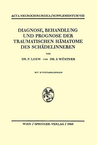 Diagnose, Behandlung und Prognose der Traumatischen Hämatome des Schädelinneren (Acta Neurochirurgica Supplement, 8, Band 8)