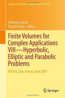 Finite Volumes for Complex Applications VIII - Hyperbolic, Elliptic and Parabolic Problems: FVCA 8, Lille, France, June 2017 (Springer Proceedings in Mathematics & Statistics)