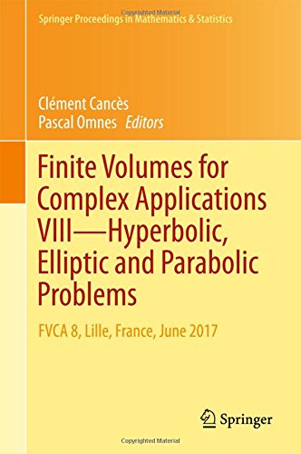 Finite Volumes for Complex Applications VIII - Hyperbolic, Elliptic and Parabolic Problems: FVCA 8, Lille, France, June 2017 (Springer Proceedings in Mathematics & Statistics)