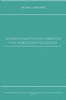 Schriftenreihe des Privaten Intituts für Angewandtes Wirtschaftsrecht / Wissenschaftliches Arbeiten für Wirtschaftsjuristen