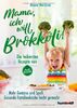 Mama, ich will Brokkoli!: Die leckersten Rezepte von Miss Brokkoli. Mehr Gemüse und Spaß. Gesunde Familienküche leicht gemacht