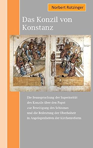 Das Konzil von Konstanz: Die Beanspruchung der Superiorität des Konzils über den Papst zur Beseitigung des Schismas und die Bedeutung der Oberhoheit in Angelegenheiten der Kirchenreform