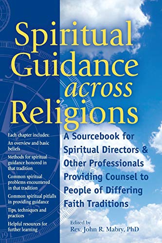 Spiritual Guidance Across Religions: A Sourcebook for Spiritual Directors and Other Professionals Providing Counsel to People of Differing Faith Tradi