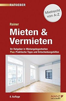 Mieten & Vermieten: Ihr Ratgeber in Mietangelegenheiten Plus: Praktische Tipps und Entscheidungshilfen. (Manz Sachbuch)