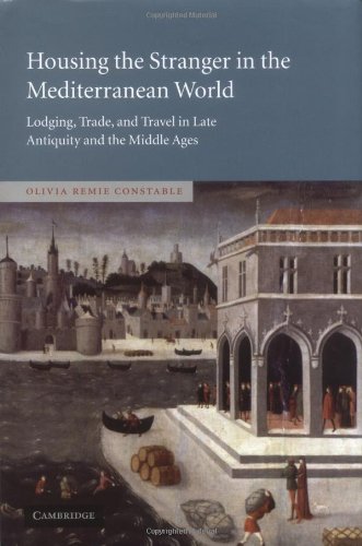 Housing the Stranger in the Mediterranean World: Lodging, Trade, and Travel in Late Antiquity and the Middle Ages
