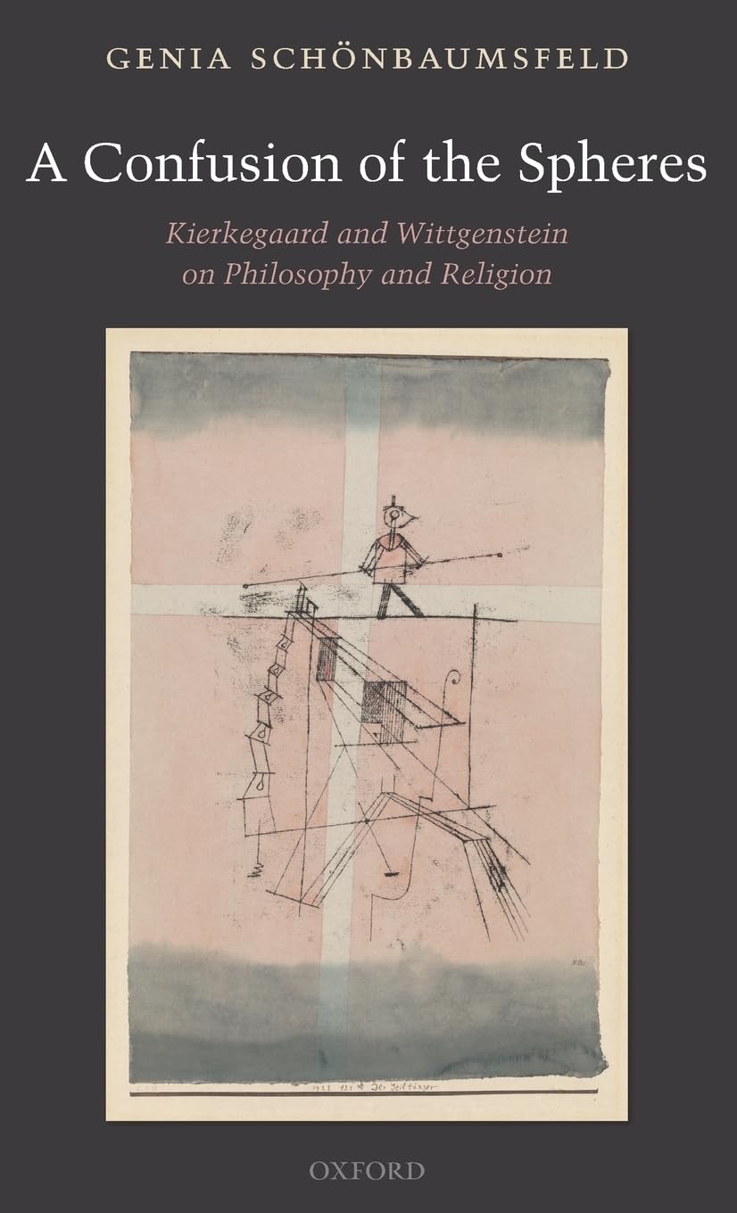 CONFUSION OF SPHERES C: Kierkegaard and Wittgenstein on Philosophy and Religion
