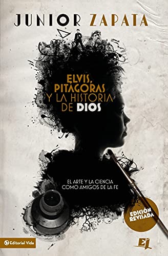 Elvis, Pitágoras y la historia de Dios: El arte y la ciencia como amigos de la fe (Especialidades Juveniles)