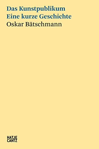Das Kunstpublikum: Eine kurze Geschichte (Hatje Cantz Text)