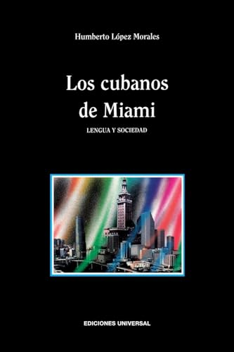 LOS CUBANOS DE MIAMI. LENGUA Y SOCIEDAD (Coleccion Polymita)