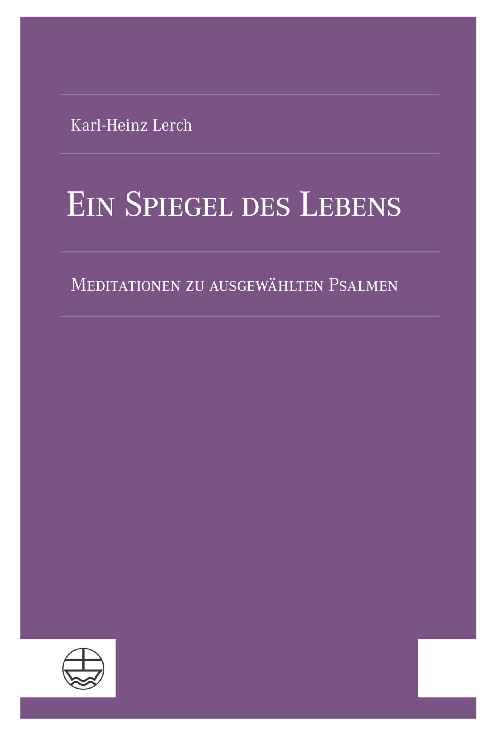 Ein Spiegel des Lebens: Meditationen zu ausgewählten Psalmen
