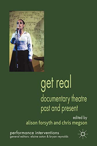 Get Real: Documentary Theatre Past and Present (Performance Interventions)