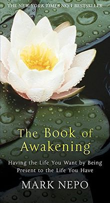 The Book of Awakening: Having the Life You Want By Being Present in the Life You Have