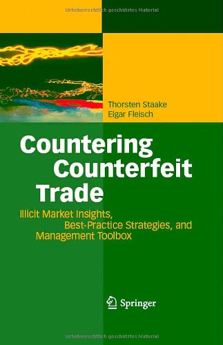 Countering Counterfeit Trade: Illicit Market Insights, Best-Practice Strategies, and Management Toolbox: Illicit Market, Best-practice Strategies, and Management Toolbox